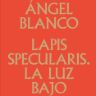 Miguel Ángel Blanco. Lapis Specularis. La luz bajo tierra