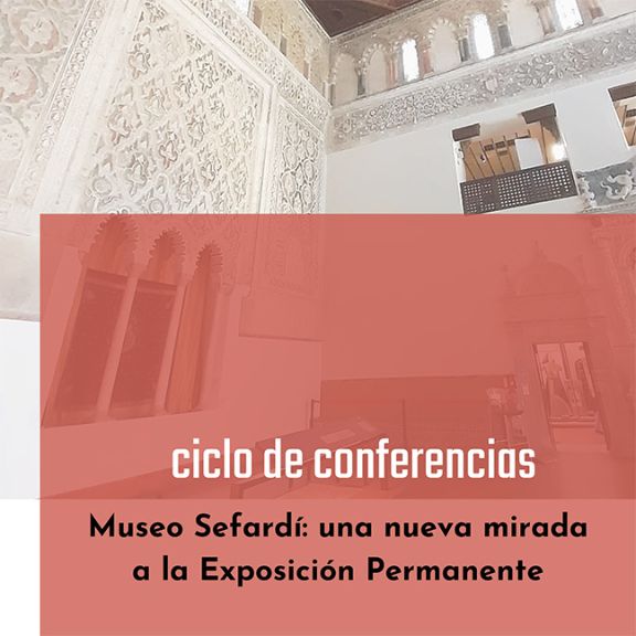 Ciclo de conferencias “Museo Sefardí: una nueva mirada a la exposición permanente”